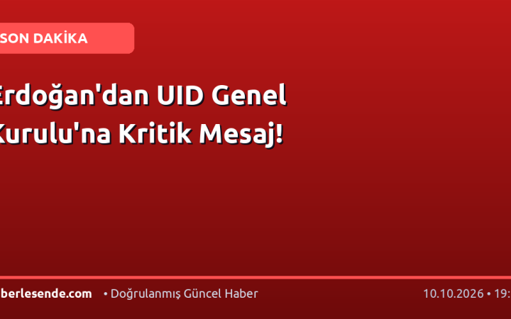 Erdoğan'dan UID Genel Kurulu'na Kritik Mesaj!