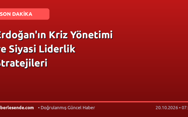 Erdoğan'ın Kriz Yönetimi ve Siyasi Liderlik Stratejileri