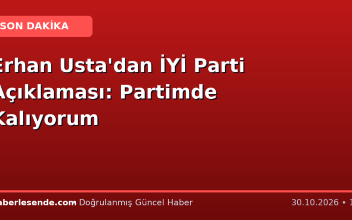 Erhan Usta'dan İYİ Parti Açıklaması: Partimde Kalıyorum