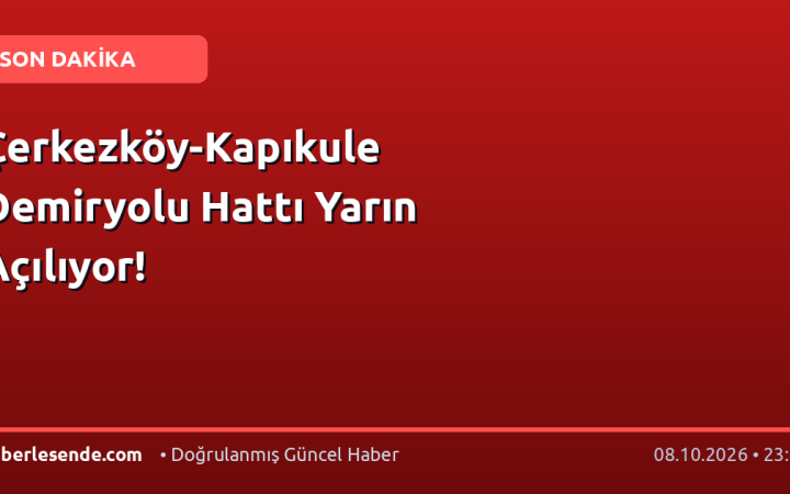 Çerkezköy-Kapıkule Demiryolu Hattı Yarın Açılıyor!