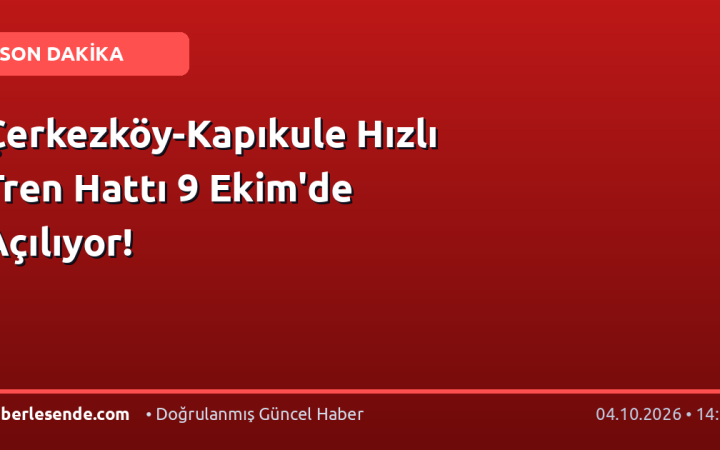 Çerkezköy-Kapıkule Hızlı Tren Hattı 9 Ekim'de Açılıyor!