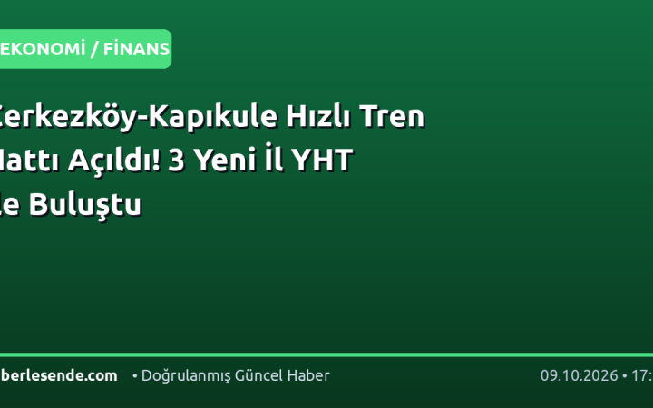 Çerkezköy-Kapıkule Hızlı Tren Hattı Açıldı! 3 Yeni İl YHT ile Buluştu