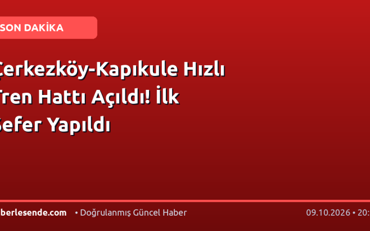 Çerkezköy-Kapıkule Hızlı Tren Hattı Açıldı! İlk Sefer Yapıldı