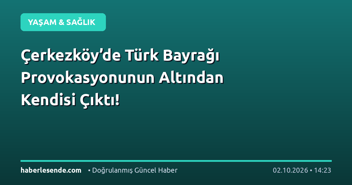 Çerkezköy’de Türk Bayrağı Provokasyonunun Altından Kendisi Çıktı!