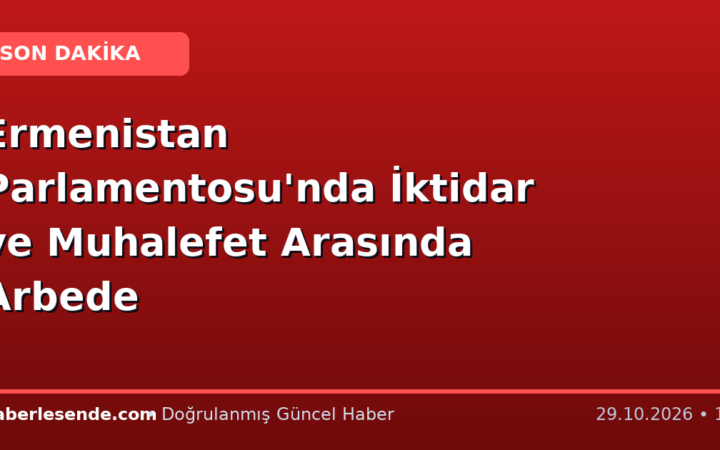 Ermenistan Parlamentosu'nda İktidar ve Muhalefet Arasında Arbede