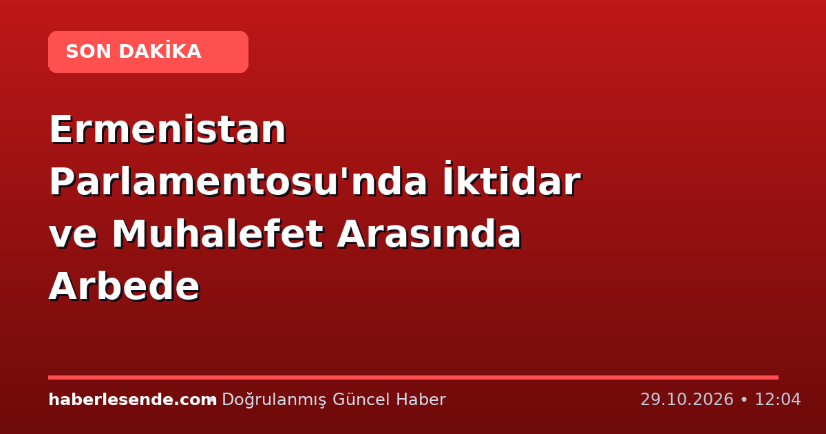 Ermenistan Parlamentosu'nda İktidar ve Muhalefet Arasında Arbede