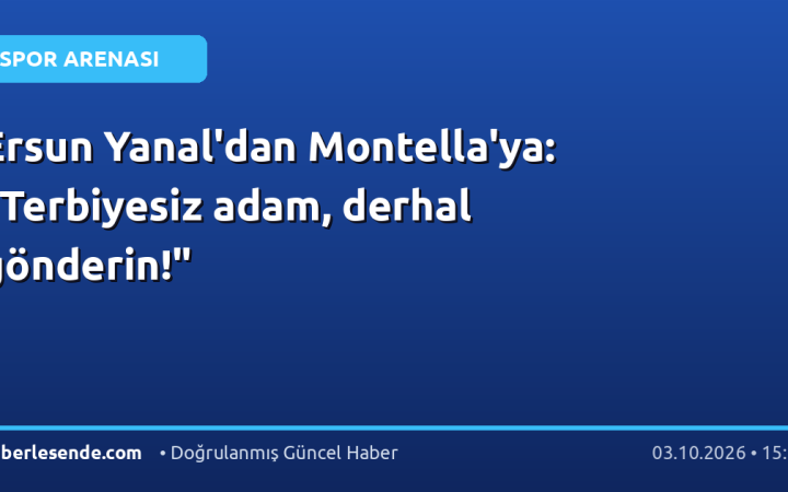 Ersun Yanal'dan Montella'ya: "Terbiyesiz adam, derhal gönderin!"