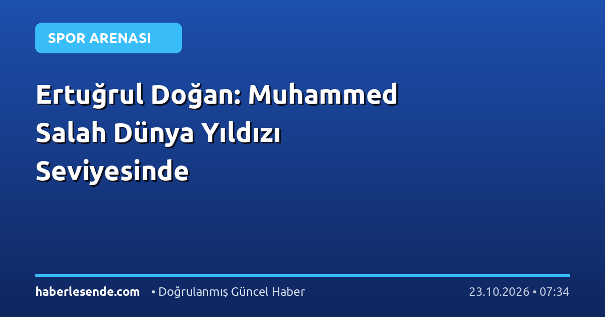 Ertuğrul Doğan: Muhammed Salah Dünya Yıldızı Seviyesinde