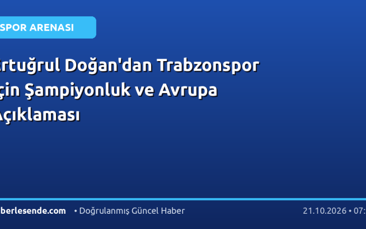 Ertuğrul Doğan'dan Trabzonspor İçin Şampiyonluk ve Avrupa Açıklaması