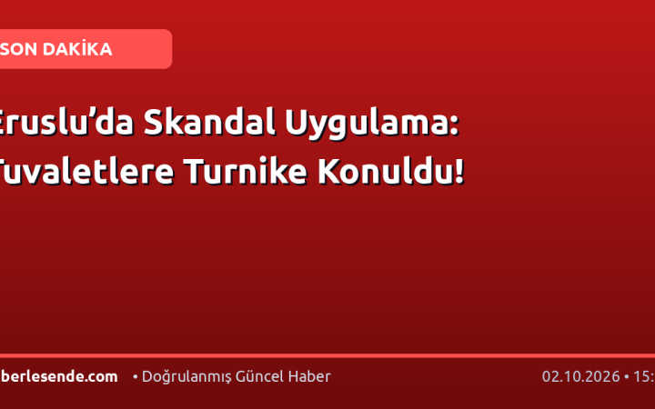 Eruslu’da Skandal Uygulama: Tuvaletlere Turnike Konuldu!