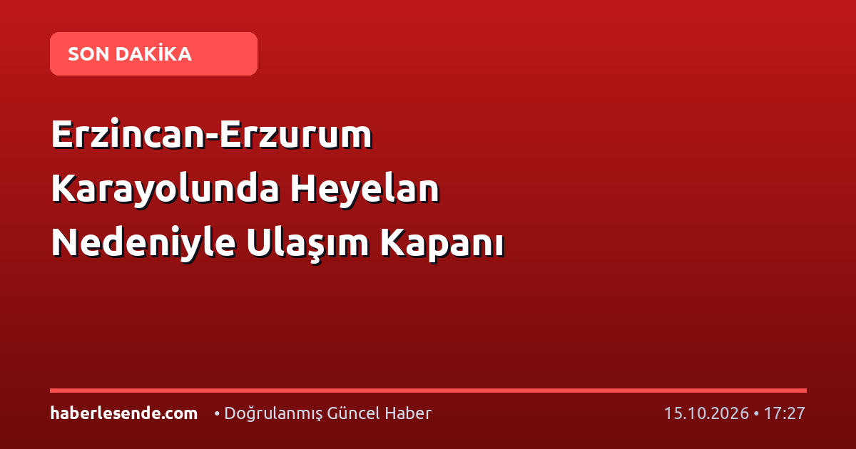 Erzincan-Erzurum Karayolunda Heyelan Nedeniyle Ulaşım Kapanı