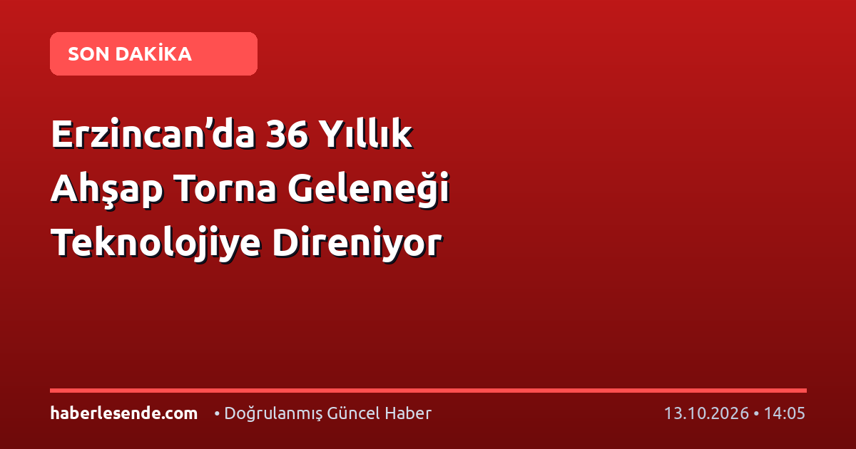 Erzincan’da 36 Yıllık Ahşap Torna Geleneği Teknolojiye Direniyor