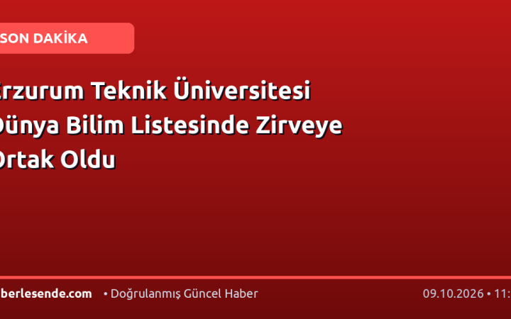 Erzurum Teknik Üniversitesi Dünya Bilim Listesinde Zirveye Ortak Oldu