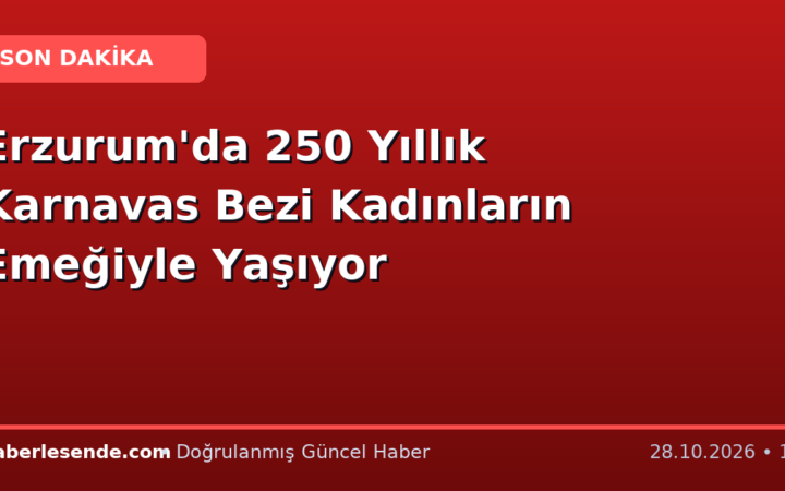 Erzurum'da 250 Yıllık Karnavas Bezi Kadınların Emeğiyle Yaşıyor