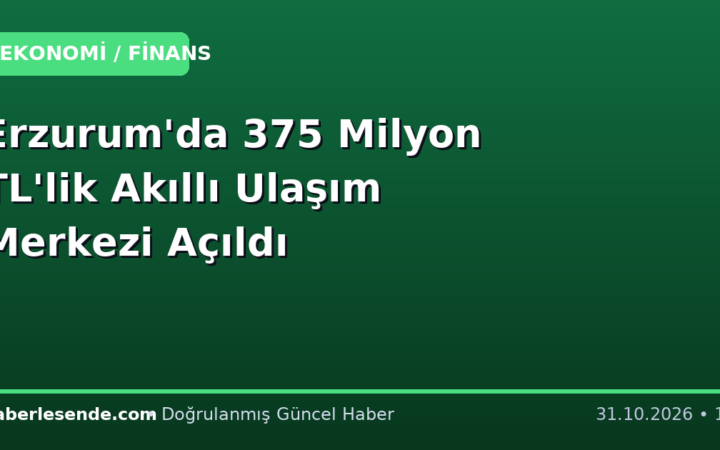 Erzurum'da 375 Milyon TL'lik Akıllı Ulaşım Merkezi Açıldı