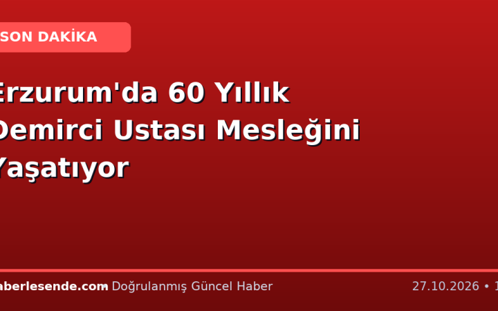 Erzurum'da 60 Yıllık Demirci Ustası Mesleğini Yaşatıyor