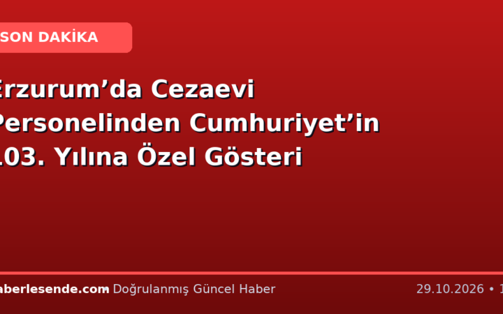 Erzurum’da Cezaevi Personelinden Cumhuriyet’in 103. Yılına Özel Gösteri