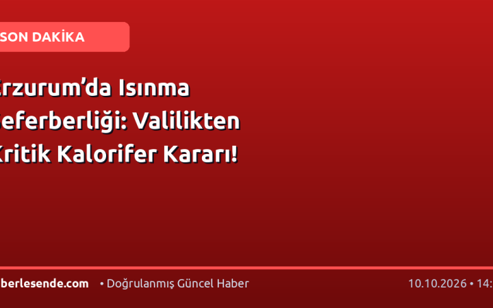 Erzurum’da Isınma Seferberliği: Valilikten Kritik Kalorifer Kararı!