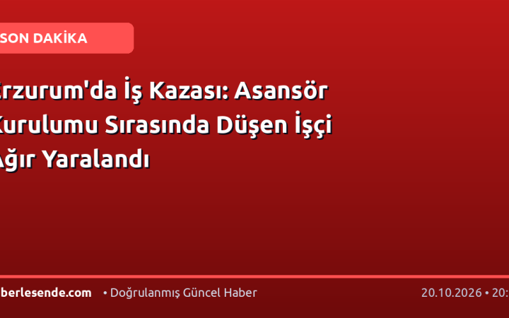 Erzurum'da İş Kazası: Asansör Kurulumu Sırasında Düşen İşçi Ağır Yaralandı