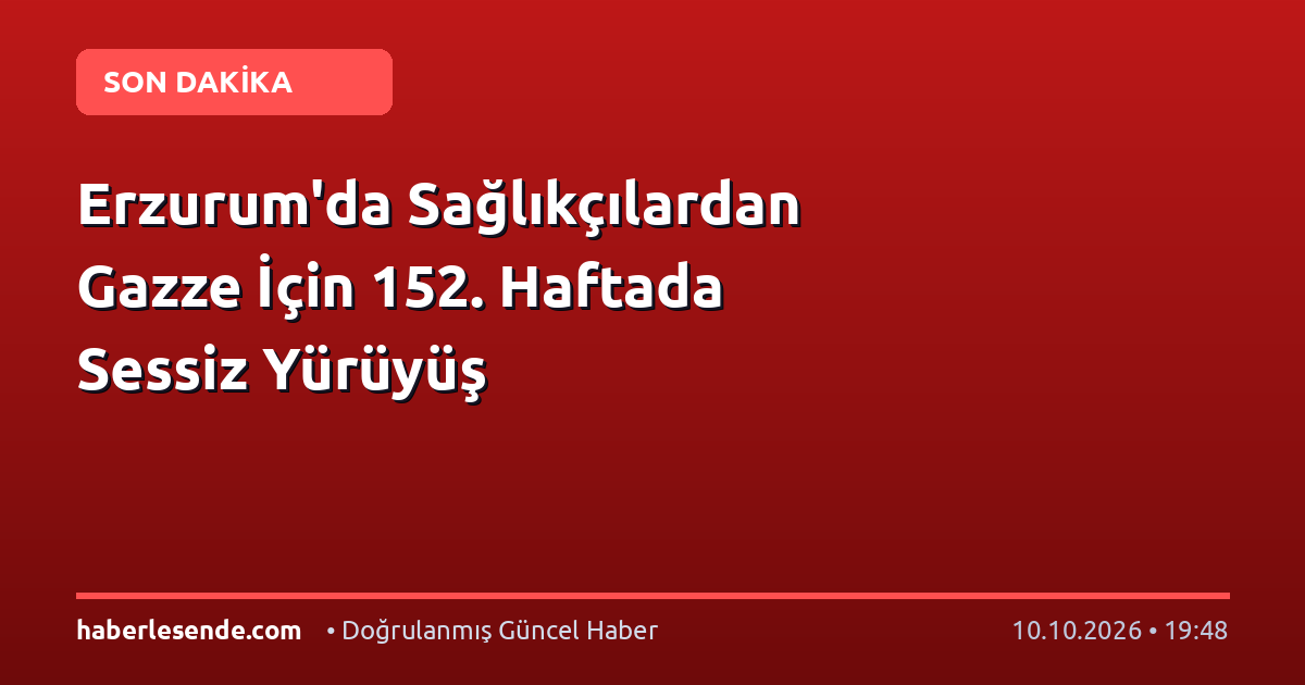 Erzurum'da Sağlıkçılardan Gazze İçin 152. Haftada Sessiz Yürüyüş
