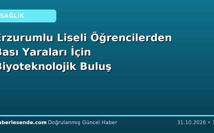 Erzurumlu Liseli Öğrencilerden Bası Yaraları İçin Biyoteknolojik Buluş