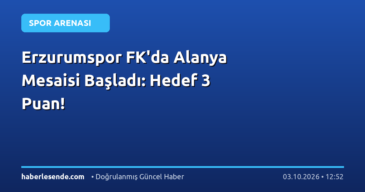 Erzurumspor FK'da Alanya Mesaisi Başladı: Hedef 3 Puan!