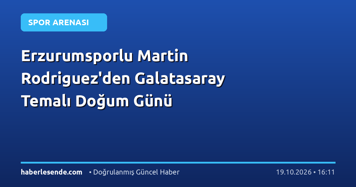 Erzurumsporlu Martin Rodriguez'den Galatasaray Temalı Doğum Günü