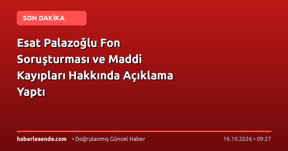 Esat Palazoğlu Fon Soruşturması ve Maddi Kayıpları Hakkında Açıklama Yaptı