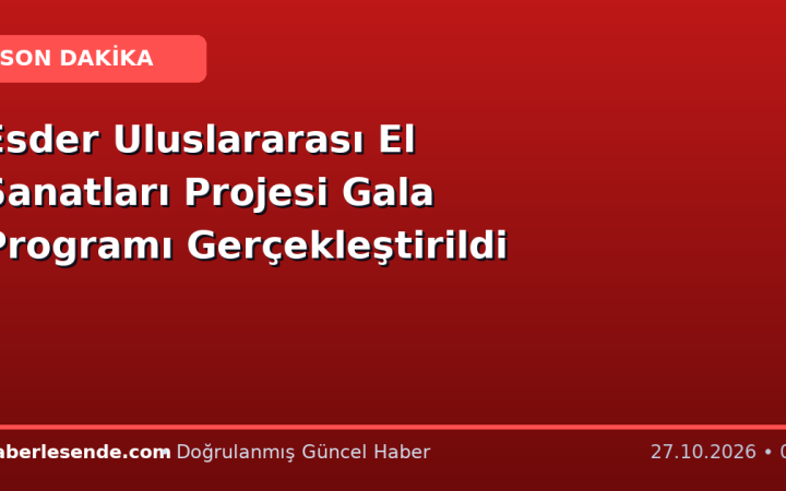 Esder Uluslararası El Sanatları Projesi Gala Programı Gerçekleştirildi