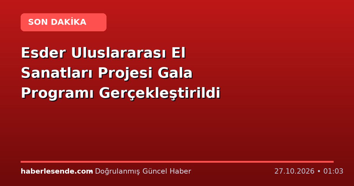 Esder Uluslararası El Sanatları Projesi Gala Programı Gerçekleştirildi