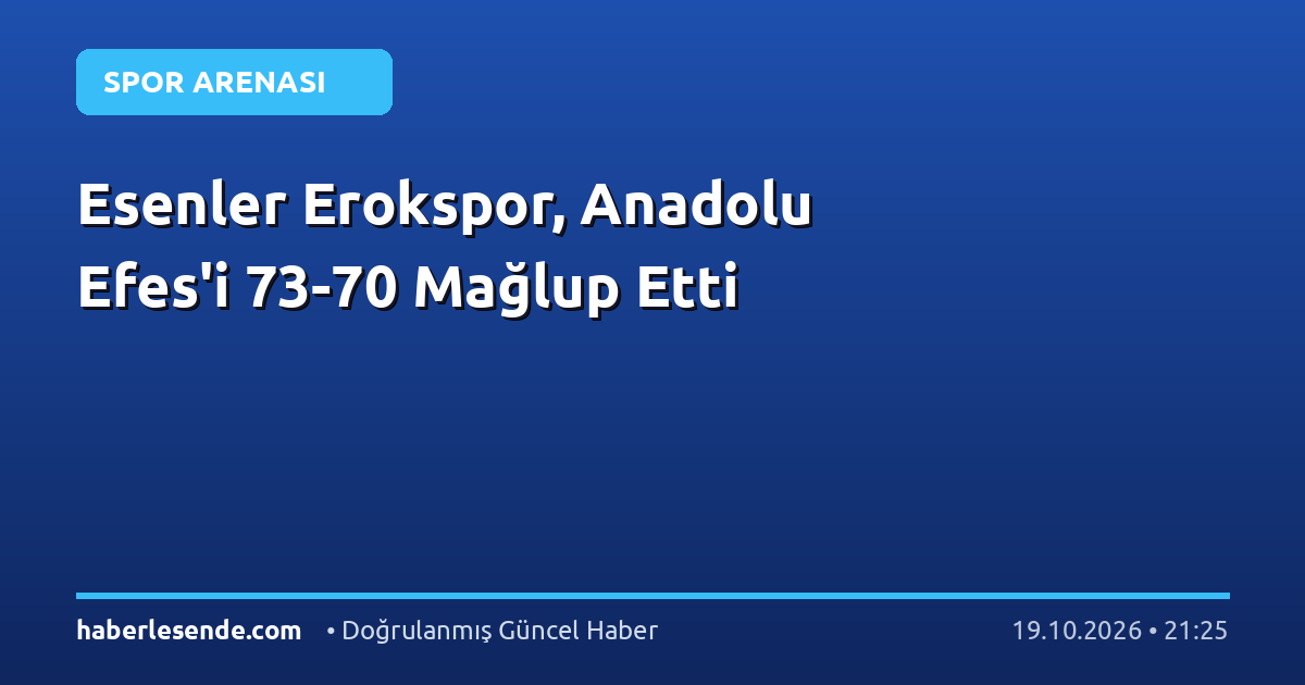 Esenler Erokspor, Anadolu Efes'i 73-70 Mağlup Etti