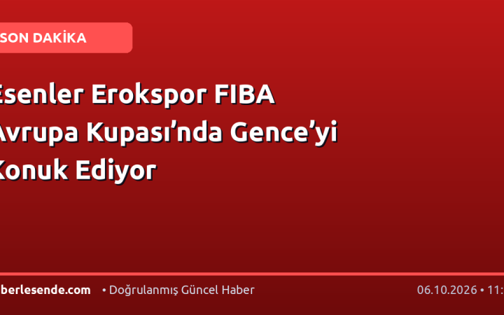 Esenler Erokspor FIBA Avrupa Kupası’nda Gence’yi Konuk Ediyor