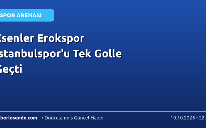 Esenler Erokspor İstanbulspor'u Tek Golle Geçti