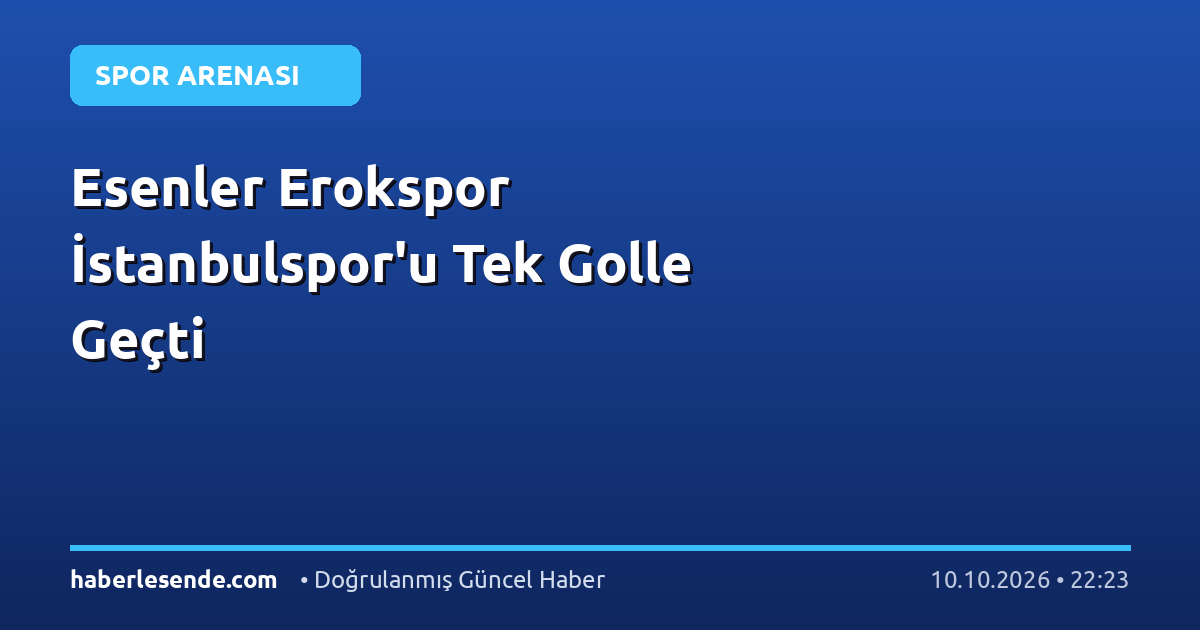 Esenler Erokspor İstanbulspor'u Tek Golle Geçti