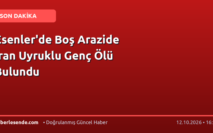 Esenler'de Boş Arazide İran Uyruklu Genç Ölü Bulundu