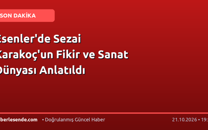 Esenler'de Sezai Karakoç'un Fikir ve Sanat Dünyası Anlatıldı