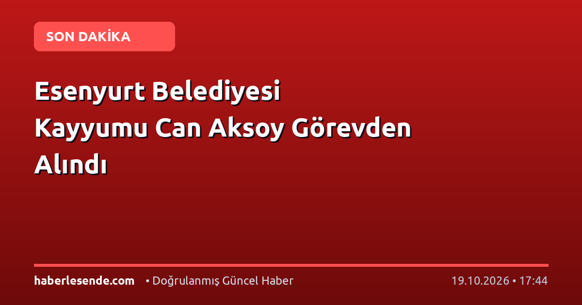 Esenyurt Belediyesi Kayyumu Can Aksoy Görevden Alındı