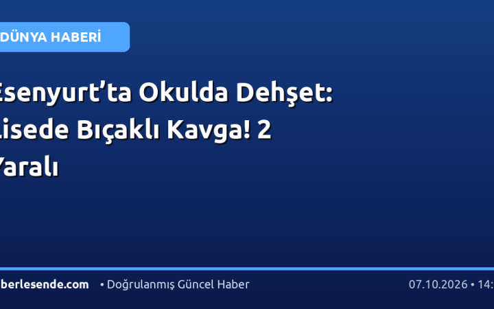 Esenyurt’ta Okulda Dehşet: Lisede Bıçaklı Kavga! 2 Yaralı