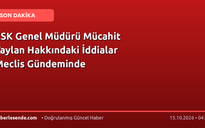 ESK Genel Müdürü Mücahit Taylan Hakkındaki İddialar Meclis Gündeminde
