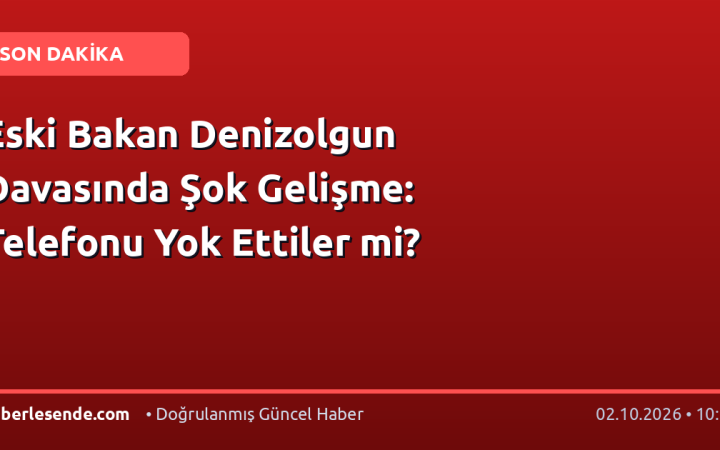 Eski Bakan Denizolgun Davasında Şok Gelişme: Telefonu Yok Ettiler mi?