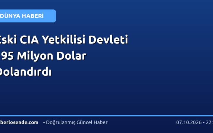 Eski CIA Yetkilisi Devleti 195 Milyon Dolar Dolandırdı