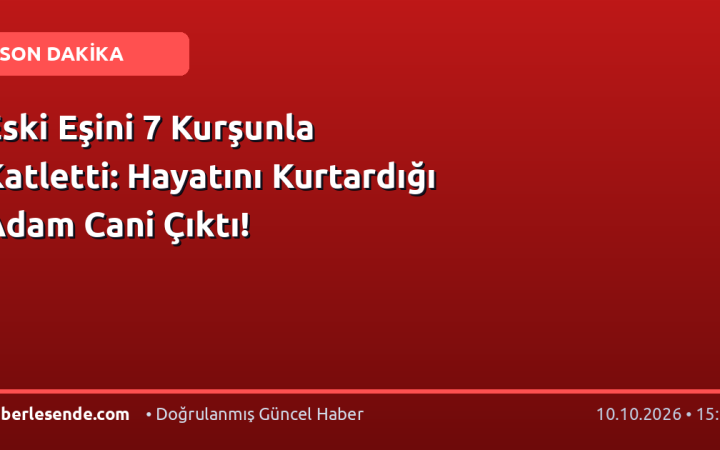 Eski Eşini 7 Kurşunla Katletti: Hayatını Kurtardığı Adam Cani Çıktı!