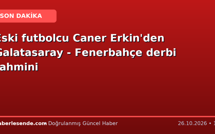 Eski futbolcu Caner Erkin'den Galatasaray - Fenerbahçe derbi tahmini