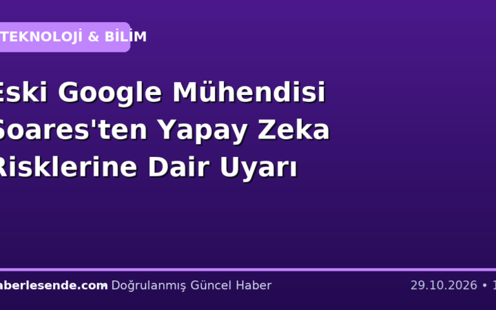 Eski Google Mühendisi Soares'ten Yapay Zeka Risklerine Dair Uyarı