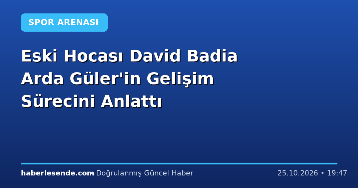 Eski Hocası David Badia Arda Güler'in Gelişim Sürecini Anlattı