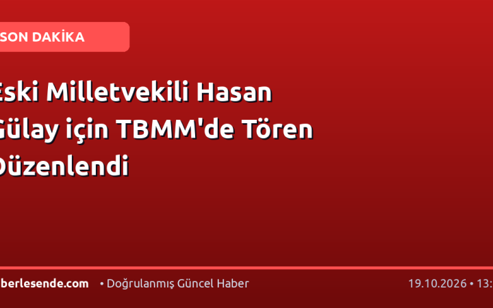 Eski Milletvekili Hasan Gülay için TBMM'de Tören Düzenlendi
