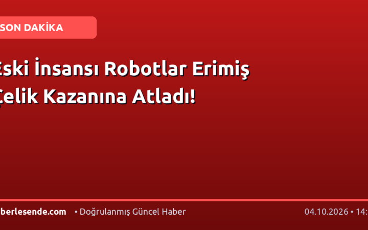 Eski İnsansı Robotlar Erimiş Çelik Kazanına Atladı!