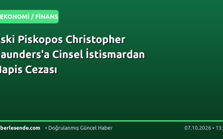 Eski Piskopos Christopher Saunders'a Cinsel İstismardan Hapis Cezası