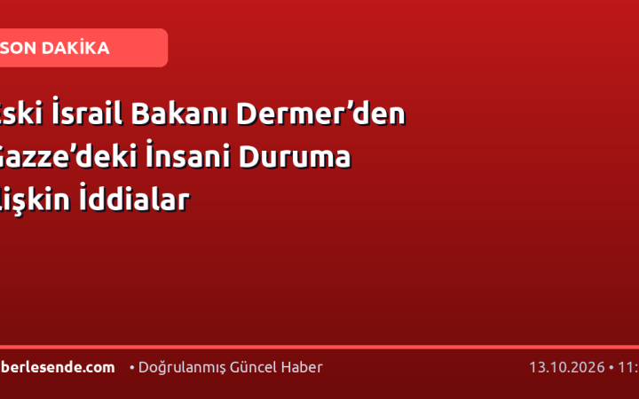 Eski İsrail Bakanı Dermer’den Gazze’deki İnsani Duruma İlişkin İddialar