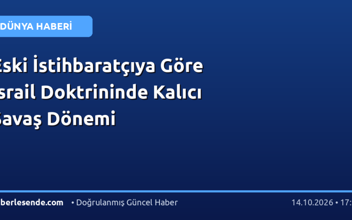 Eski İstihbaratçıya Göre İsrail Doktrininde Kalıcı Savaş Dönemi